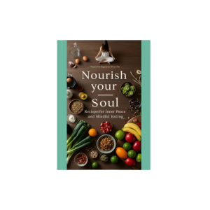Nourish Your Soul: Recipes for Inner Peace and Mindful Eating